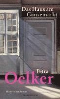 Petra Oelker - Das Haus am Gänsemarkt, Inbunden