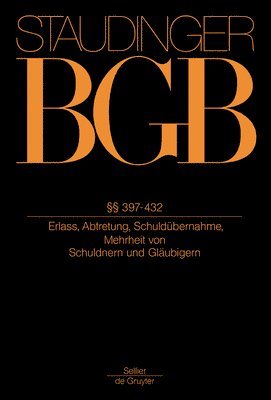 Jan Busche, Dirk Looschelders - §§ 397-432: (Erlass, Abtretung, Schuldübernahme, Schuldner- Und Gläubigermehrheit), Inbunden