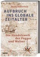 Mark Häberlein - Aufbruch ins globale Zeitalter, Inbunden
