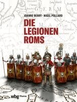 Joanne Berry, Nigel Pollard - Die Legionen Roms, Inbunden