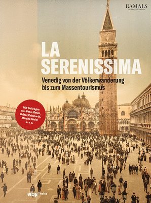 bokomslag La Serenissima: Die Geschichte Venedigs Von Der Volkerwanderung Bis Zum Massentourismus