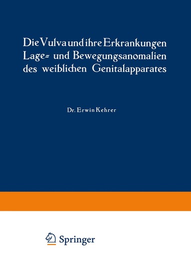 Erwin Kehrer, Rud. Th. v. Jaschke, Erwin Kehrer - Die Vulva und ihre Erkrankungen, Lage- und Bewegungsanomalien des weiblichen Genitalapparates, Häftad