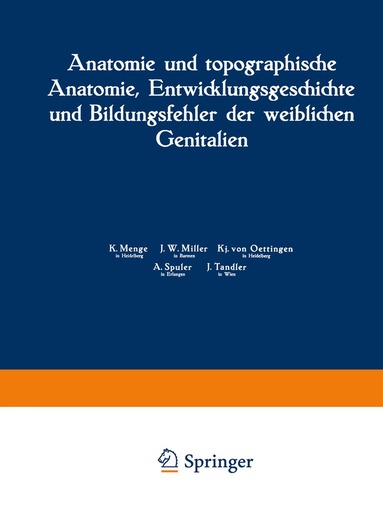 K. Menge, J. W. Miller, Kj. von Oettingen, A. Spuler, J. Tandler, K. Menge - Anatomie und topographische Anatomie, Entwicklungsgeschichte und Bildungsfehler der weiblichen Genitalien, Häftad