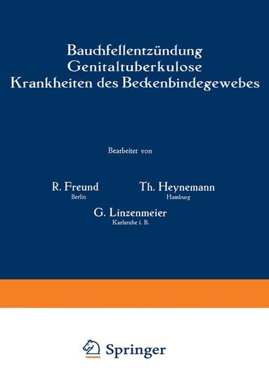R. Freund, Th. Heynemann, G. Linzenmeier, R. Freund - Bauchfellentzündung Genitaltuberkulose Krankheiten des Beckenbindegewebes, Häftad