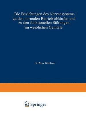 bokomslag Die Beziehungen des Nervensystems zu den normalen Betriebsablufen und zu den funktionellen Strungen im weiblichen Genitale