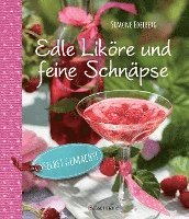 Edle Liköre & feine Schnäpse selbst gemacht! 1