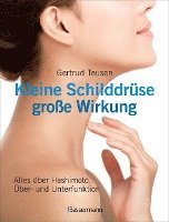 Gertrud Teusen - Kleine Schilddrüse - große Wirkung. Alles über Hashimoto, Überfunktion und Unterfunktion, Inbunden