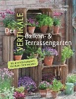 bokomslag Der vertikale Balkon- & Terrassengarten. Mit einem Extrakapitel: Vertikaler Zimmergarten