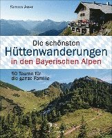 bokomslag Die schönsten Hüttenwanderungen in den Bayerischen Alpen. 50 Touren für die ganze Familie.