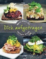 Dick aufgetragen: Neue Ideen für belegte Brote