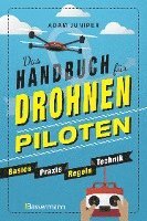 Adam Juniper - Das Handbuch für Drohnen-Piloten. Basics, Praxis, Technik, Regeln, Häftad