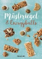 Müsliriegel und Energyballs. Die besten Rezepte für leckere Energiespender 1