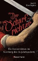 Joel F. Harrington - Der Scharfrichter - Ein Henkersleben im Nürnberg des 16. Jahrhunderts, Inbunden