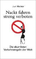 bokomslag Nackt fahren streng verboten. Die skurrilsten Verkehrsregeln der Welt