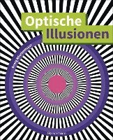 bokomslag Optische Illusionen - Über 160 verblüffende Täuschungen, Tricks, trügerische Bilder, Zeichnungen, Computergrafiken, Fotografien, Wand- und Straßenmalereien in 3D