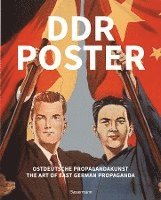bokomslag DDR Poster. 130 Propagandabilder, Werbe- und künstlerische Plakate von den 40er- bis Ende der 80er-Jahre illustrieren die Geschichte des Kalten Krieges, Zeitgeist und Lebensgefühl der DDR