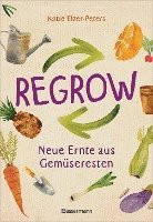 bokomslag Regrow: Neue Ernte aus Gemüseresten - Von Avocado bis Zwiebel. Die unkomplizierte Nachzucht aus Samen, Wurzeln, Stängeln oder Blättern