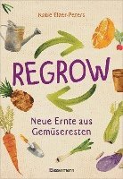 Katie Elzer-Peters - Regrow: Neue Ernte aus Gemüseresten - Von Avocado bis Zwiebel. Die unkomplizierte Nachzucht aus Samen, Wurzeln, Stängeln oder Blättern, Häftad