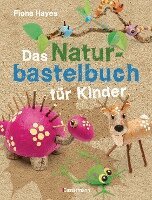 Fiona Hayes - Das Naturbastelbuch für Kinder. 41 Projekte zum Basteln mit allem, was Wald, Wiese und Strand hergeben, Häftad