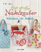 bokomslag Der große Nadelzauber. Tolle Nähideen für Mädels. Mit und ohne Nähmaschine. Die Nähschule mit 33 bezaubernden Projekten für Anfänger und Kinder ab 8 Jahren