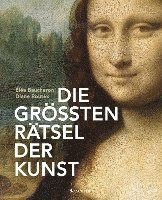 bokomslag Die größten Rätsel der Kunst. Die geheimen Botschaften hinter den bedeutendsten Werken der Kunstgeschichte