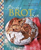 bokomslag Bestes Brot genießen - 80 Lieblingsrezepte für Brote, Brötchen und Gebäck, darunter viele regionale Spezialitäten, süß und herzhaft. Aus Sauerteig und Hefeteig. Einfacher geht`s nicht!