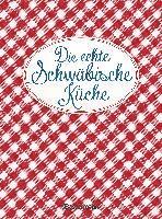 bokomslag Die echte Schwäbische Küche - Das nostalgische Kochbuch mit regionalen und traditionellen Rezepten aus Schwaben