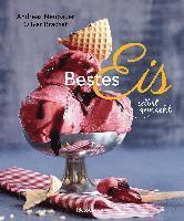 bokomslag Bestes Eis selbst gemacht - Die besten Rezepte für Cremeeis, Fruchteis, Sorbets, Frozen Yogurt, Parfaits, Konfekt, Torten, Drinks & Toppings. Mit und ohne Eismaschine