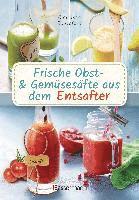 bokomslag Frische Obst- und Gemüsesäfte aus dem Entsafter. 111 Rezepte für Gesundheit, Energie und gute Laune. Plus Zusatzrezepte für die Verwendung der Pressrückstände