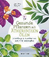 bokomslag Gesunde Pflanzen mit ätherischen Ölen - Schädlinge & Krankheiten natürlich bekämpfen