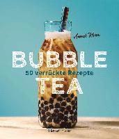 bokomslag Bubble Tea selber machen - 50 verrückte Rezepte für kalte und heiße Bubble Tea Cocktails und Mocktails. Mit oder ohne Krone