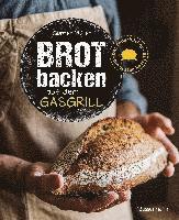 bokomslag Brot backen auf dem Gasgrill. Der Feuerbäcker - Die besten Rezepte