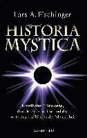 bokomslag Historia Mystica. Rätselhafte Phänomene, dunkle Geheimnisse und das unterdrückte Wissen der Menschheit
