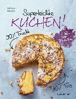 Mélanie Martin - Superleichte Kuchen! 90% Frucht, 10% Teig. Über 30 einfache Kuchenrezepte mit einem Grundteig, Inbunden