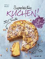 bokomslag Superleichte Kuchen! 90% Frucht, 10% Teig. Über 30 einfache Kuchenrezepte mit einem Grundteig