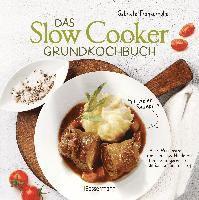 bokomslag Das Slow-Cooker-Grundkochbuch - Informationen und Rezepte, um Zeit und Geld zu sparen - langsam gekocht schmeckt's einfach besser