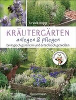 Ursula Kopp - Kräutergärten anlegen und pflegen. Biologisch gärtnern und genießen, Inbunden