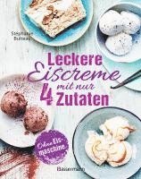 bokomslag Leckere Eiscreme mit nur 4 Zutaten. Ohne Eismaschine. 100% natürlich