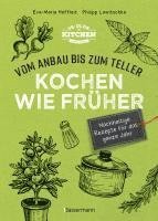 bokomslag Kochen wie früher - Vom Anbau bis zum Teller - Vegetarische, nachhaltige & saisonale Rezepte für das ganze Jahr