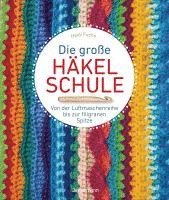 bokomslag Die große Häkelschule - Von der Luftmaschenreihe bis zur filigranen Spitze