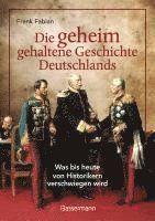 bokomslag Die geheim gehaltene Geschichte Deutschlands