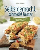 Sarah Schocke - Selbstgemacht schmeckt besser. Fertigprodukte einfach selber kochen, Häftad