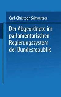bokomslag Der Abgeordnete im parlamentarischen Regierungssystem der Bundesrepublik