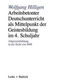 bokomslag Arbeitsbetonter Deutschunterricht als Mittelpunkt der Geistesbildung im 4. Schuljahr