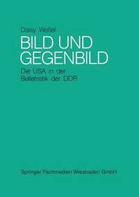 bokomslag Bild und Gegenbild: Die USA in der Belletristik der SBZ und der DDR (bis 1987)