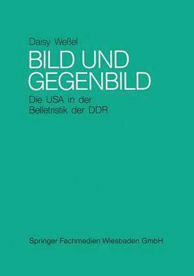 Bild und Gegenbild: Die USA in der Belletristik der SBZ und der DDR (bis 1987) 1