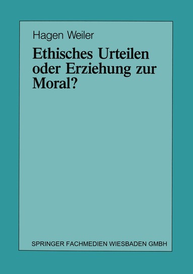 Hagen Weiler - Ethisches Urteilen oder Erziehung zur Moral?, Häftad