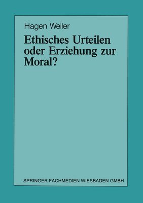 Ethisches Urteilen oder Erziehung zur Moral? 1