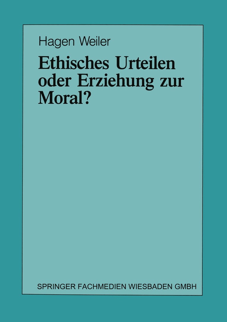 Ethisches Urteilen oder Erziehung zur Moral? 1