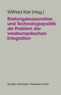 bokomslag Rstungskooperation und Technologiepolitik als Problem der westeuropischen Integration